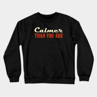 Calmer Than You Are Crewneck Sweatshirt